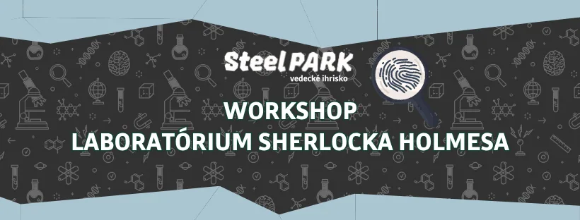 Laboratórium Sherlocka Holmesa v SteelParku | workshop