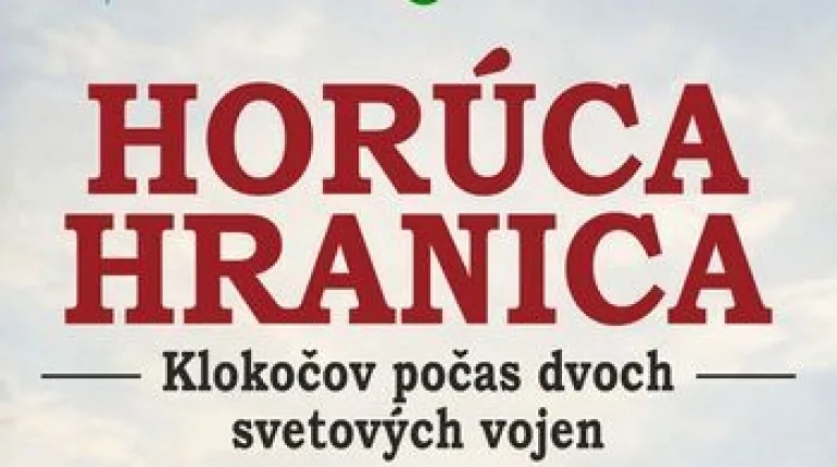 Slávnostná prezentácia knihy Horúca hranica – Klokočov počas dvoch svetových vojen