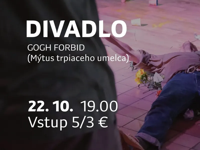 DIVADLO: GOGH FORBID (Mýtus trpiaceho umelca)
